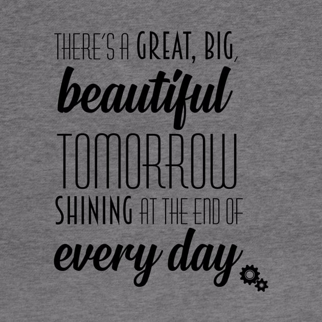 There's a Great, Big, Beautiful Tomorrow Shirt - black font by Orlando Adventure Club